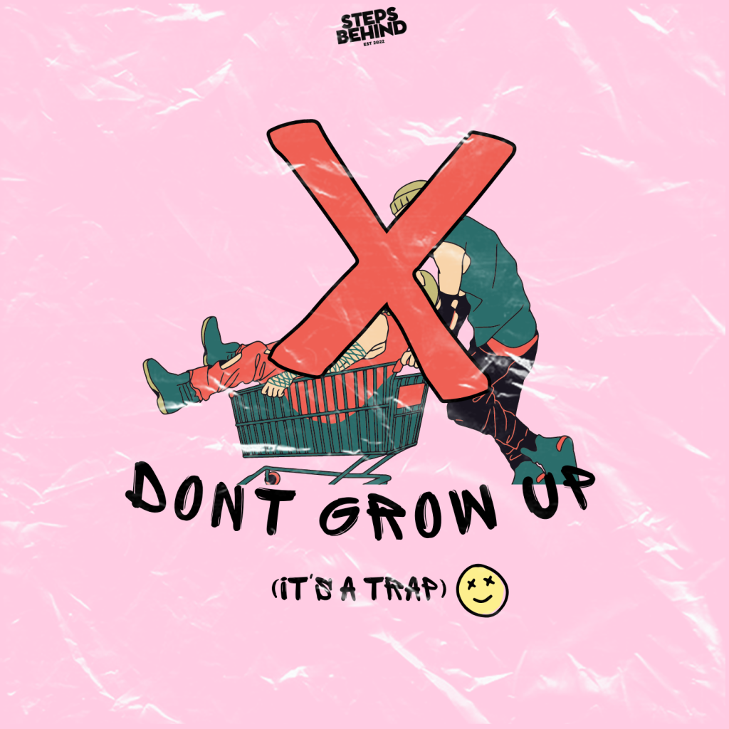 Steps Behind Rilis Single Don’t Grow Up (it’s a trap)